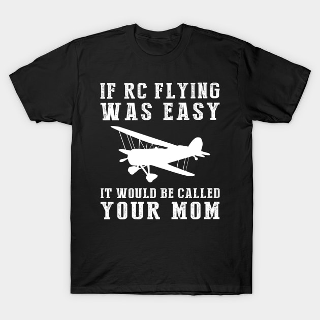 Fly & Jest: If RC-Plane Was Easy, It'd Be Called Your Mom! ️ T-Shirt by MKGift